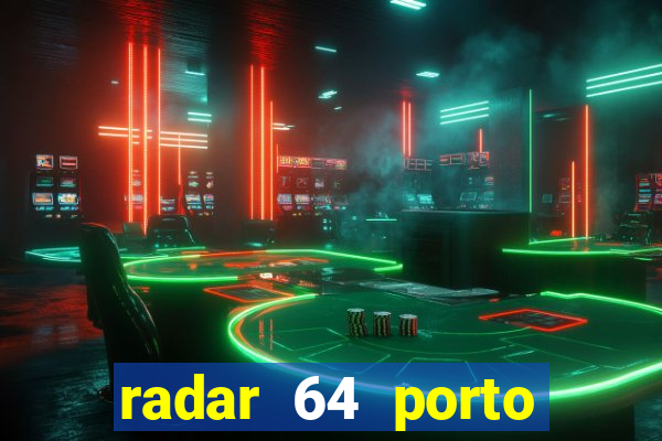 radar 64 porto seguro hoje